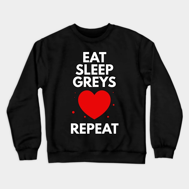 Eat Sleep Greys Crewneck Sweatshirt by BloodLine